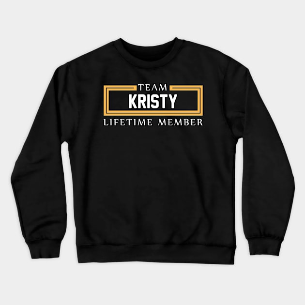 TEAM KRISTY LIFETIME MEMBER ,KRISTY NAME Crewneck Sweatshirt by cristikosirez